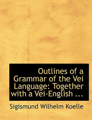 Kniha Outlines of a Grammar of the Vei Language Sigismund Wilhelm Koelle