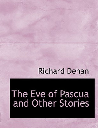 Книга Eve of Pascua and Other Stories Richard Dehan