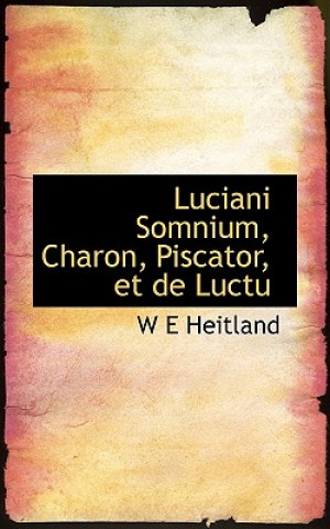 Knjiga Luciani Somnium, Charon, Piscator, Et de Luctu W E Heitland