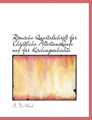 Książka Rapmische Quartalschrift Fa1/4r Christliche Altertumskunde Und Fa1/4r Kirchengeschichte A De Waal