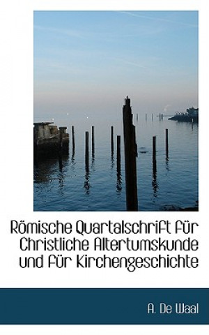 Knjiga Rapmische Quartalschrift Fa1/4r Christliche Altertumskunde Und Fa1/4r Kirchengeschichte A De Waal