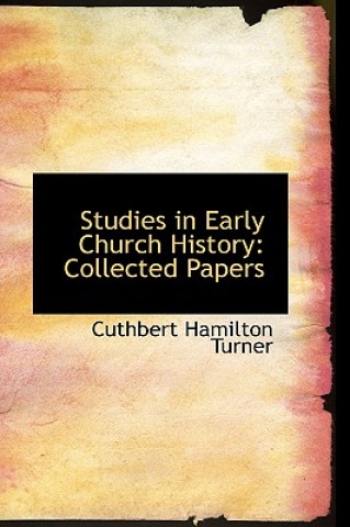 Knjiga Studies in Early Church History Cuthbert Hamilton Turner