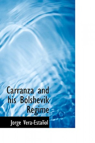 Książka Carranza and His Bolshevik Regime Jorge Vera-Estaapol