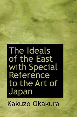 Kniha Ideals of the East, with Special Reference to the Art of Japan Kakuzo Okakura