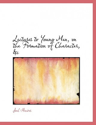 Libro Lectures to Young Men, on the Formation of Character, AC Joel Hawes