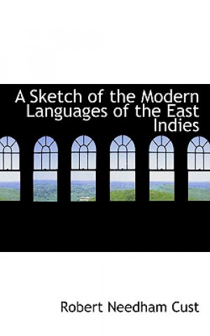 Kniha Sketch of the Modern Languages of the East Indies Robert Needham Cust