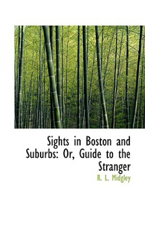 Könyv Sights in Boston and Suburbs R L Midgley