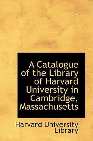 Carte Catalogue of the Library of Harvard University in Cambridge, Massachusetts Harvard University Library