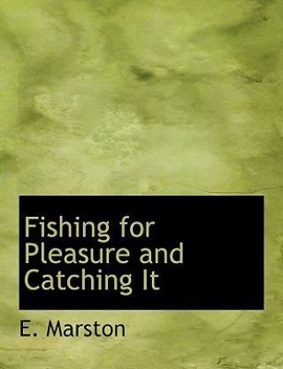 Könyv Fishing for Pleasure and Catching It E Marston