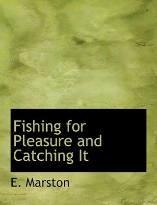 Książka Fishing for Pleasure and Catching It E Marston