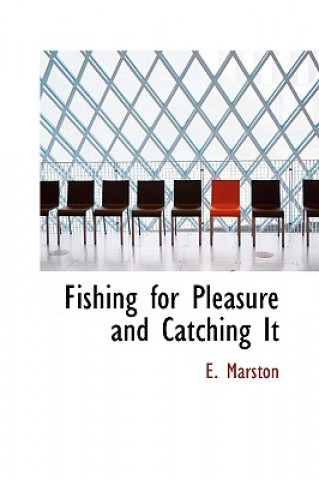 Kniha Fishing for Pleasure and Catching It E Marston