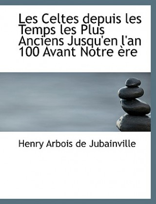 Carte Les Celtes Depuis Les Temps Les Plus Anciens Jusqu'en L'An 100 Avant Notre Aure Henry Arbois De Jubainville