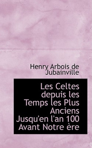Carte Les Celtes Depuis Les Temps Les Plus Anciens Jusqu'en L'An 100 Avant Notre Ere Henry Arbois De Jubainville