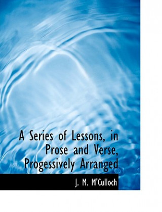 Buch Series of Lessons, in Prose and Verse, Progessively Arranged J M M'Culloch