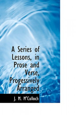 Buch Series of Lessons, in Prose and Verse, Progessively Arranged J M M'Culloch