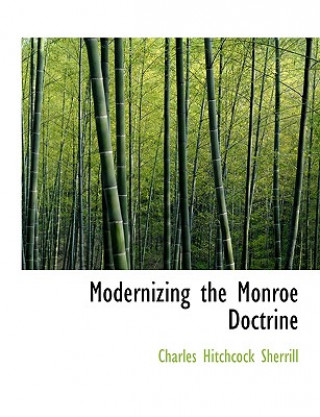 Kniha Modernizing the Monroe Doctrine Charles Hitchcock Sherrill