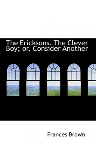 Книга Ericksons. the Clever Boy; Or, Consider Another Frances Brown