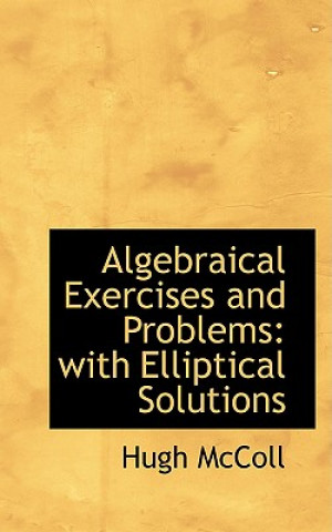 Knjiga Algebraical Exercises and Problems Hugh McColl