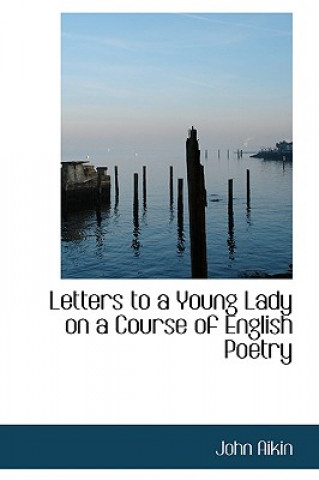 Книга Letters to a Young Lady on a Course of English Poetry John Aikin