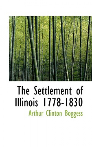 Knjiga Settlement of Illinois 1778-1830 Arthur Clinton Boggess