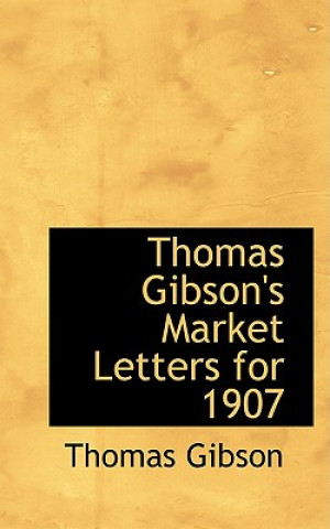 Kniha Thomas Gibson's Market Letters for 1907 Thomas Gibson