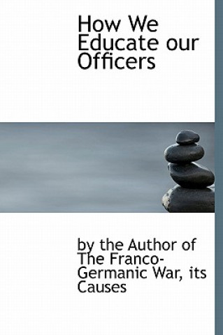 Book How We Educate Our Officers I The Author of the Franco-Germanic War