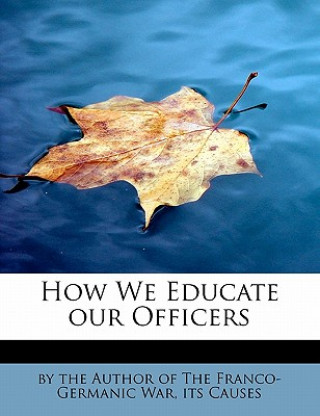 Book How We Educate Our Officers I The Author of the Franco-Germanic War