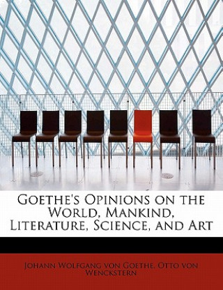 Kniha Goethe's Opinions on the World, Mankind, Literature, Science, and Art Otto Von Wenckstern Wolfgang Von Goethe