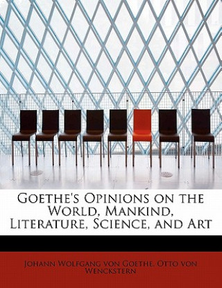 Buch Goethe's Opinions on the World, Mankind, Literature, Science, and Art Otto Von Wenckstern Wolfgang Von Goethe