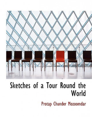 Könyv Sketches of a Tour Round the World Protap Chunder Mozoomdar