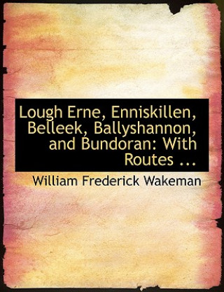 Carte Lough Erne, Enniskillen, Belleek, Ballyshannon, and Bundoran William Frederick Wakeman