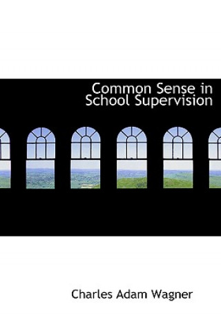 Libro Common Sense in School Supervision Charles Adam Wagner