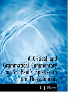 Buch Critical and Grammatical Commentary on St. Paul's Epistles to the Thessalonians C J Ellicott