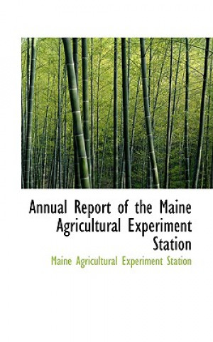 Kniha Annual Report of the Maine Agricultural Experiment Station Maine Agricultural Experiment Station