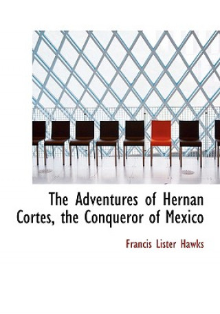 Carte Adventures of Hernan Cortes, the Conqueror of Mexico Francis Lister Hawks