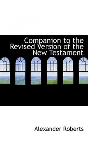 Könyv Companion to the Revised Version of the New Testament Roberts