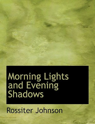 Carte Morning Lights and Evening Shadows Rossiter Johnson