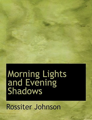 Livre Morning Lights and Evening Shadows Rossiter Johnson