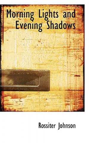 Libro Morning Lights and Evening Shadows Rossiter Johnson