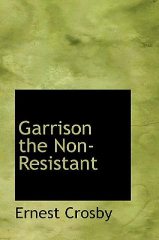 Book Garrison, the Non-Resistant Ernest Howard Crosby