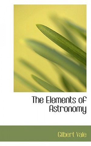 Könyv Elements of Astronomy Gilbert Vale