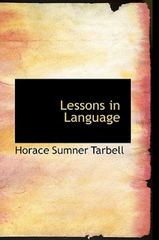 Könyv Lessons in Language Horace Sumner Tarbell