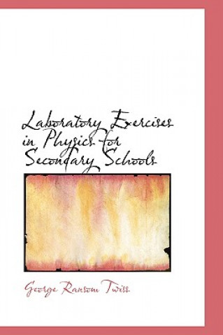 Könyv Laboratory Exercises in Physics for Secondary Schools George Ransom Twiss