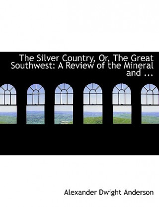 Carte Silver Country, Or, the Great Southwest Alexander Dwight Anderson