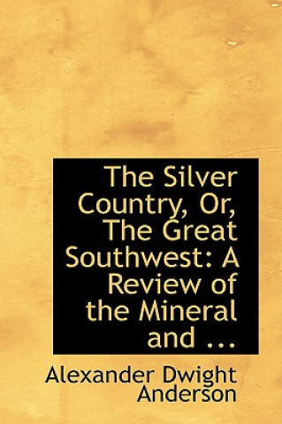Carte Silver Country, Or, the Great Southwest Alexander Dwight Anderson