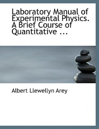 Książka Laboratory Manual of Experimental Physics. a Brief Course of Quantitative ... Albert Llewellyn Arey