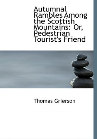 Libro Autumnal Rambles Among the Scottish Mountains Thomas Grierson