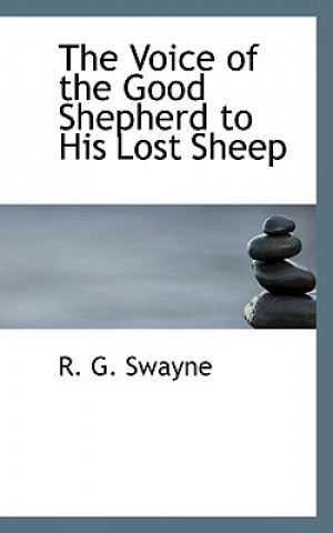 Könyv Voice of the Good Shepherd to His Lost Sheep R G Swayne