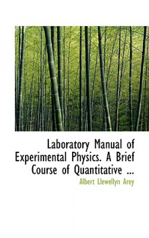 Libro Laboratory Manual of Experimental Physics. a Brief Course of Quantitative ... Albert Llewellyn Arey