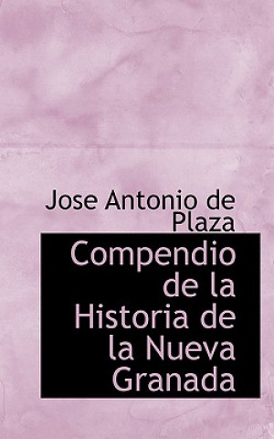 Livre Compendio de La Historia de La Nueva Granada Jose Antonio De Plaza